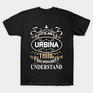 Urbina Name Shirt It's An Urbina Thing You Wouldn't Understand T-Shirt
